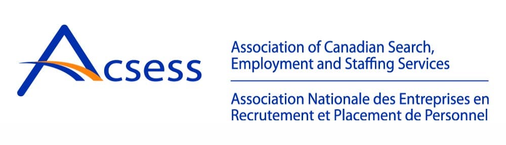 Members for many years, we uphold ACSESS (Association of Canadian Search, Employment and Staffing Services) standards: ethics, compliance, best practices.
